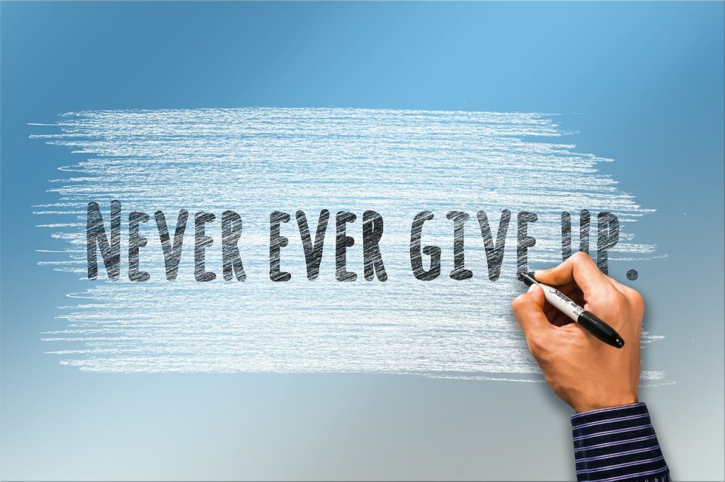 How to Never Give Up